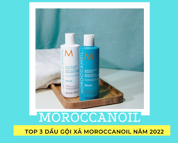 [TOP 3] Dầu Gội Xả Moroccanoil Được Ưa Chuộng Nhất 2022